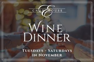 Elizabeth's chop house. Wine dinner. Tuesdays through Saturdays in November.